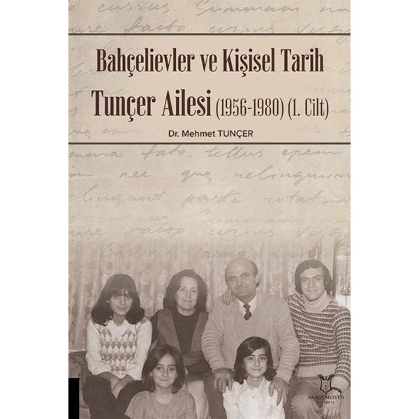 Bahçelievler ve Kişisel Tarih Tunçer Ailesi (1956-1980) -Cilt I | Akademisyen Kitabevi (Ciltsiz)