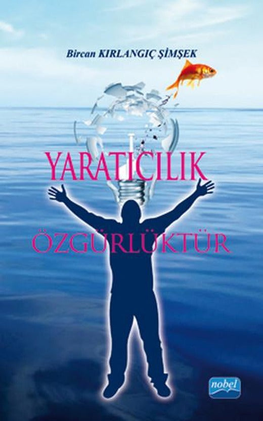 Yaratıcılık Özgürlüktür | Nobel Akademik Yayıncılık (İnce Kapak)