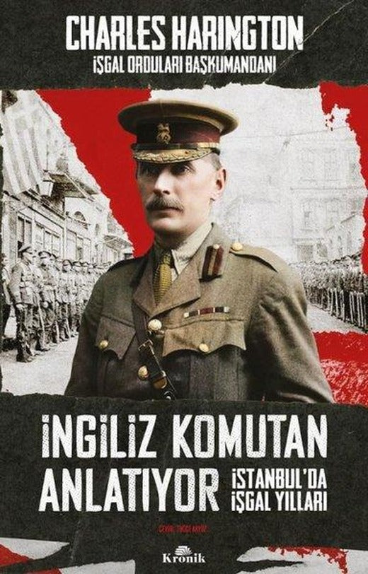İngiliz Komutan Anlatıyor - İstanbul'da İşgal Yılları | Kronik Kitap (İnce Kapak)