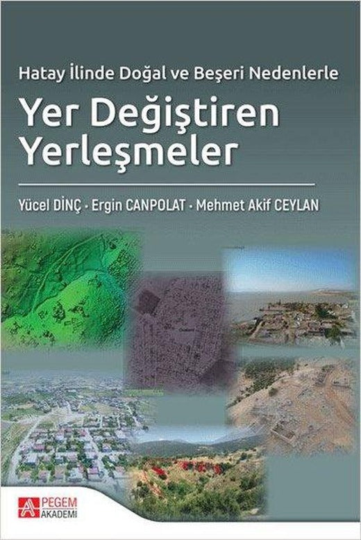 Hatay İlinde Doğal ve Beşeri Nedenlerle Yer Değiştiren Yerleşmeler | Pegem Akademi Yayıncılık (İnce Kapak)