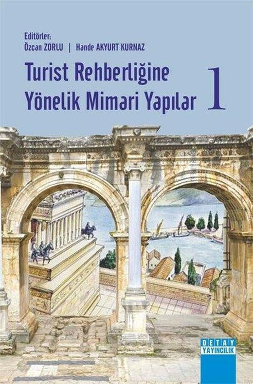 Turist Rehberliğine Yönelik Mimari Yapılar-1 | Detay Yayıncılık (İnce Kapak)