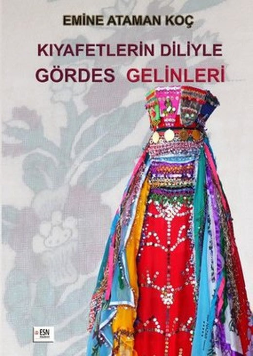Kıyafetlerin Diliyle Gördes Gelinleri | ESN Akademi (İnce Kapak)