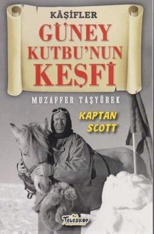 Kaşifler Güney Kutbu'nun Keşfi Kaptan Scott | Teleskop Popüler Bilim (İnce Kapak)
