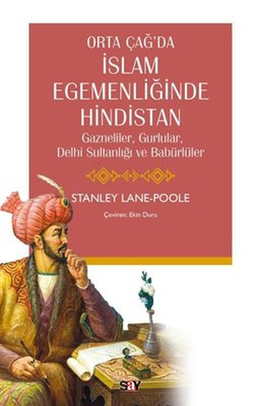 Orta Çağ'da İslam Egemenliğinde Hindistan - Gazneliler Gurlular Delhi Sultanlığı ve Babürlüler | Say Yayınları (İnce Kapak)