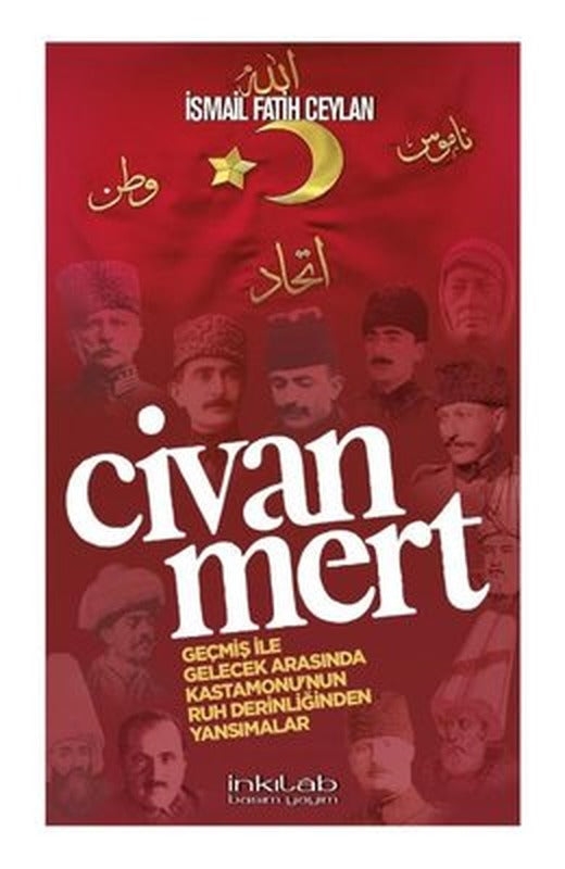 Civanmert - Geçmiş ile Gelecek Arasında Kastamonu'nun Ruh Derinliğinden Yansımalar | İnkılab Yayınları