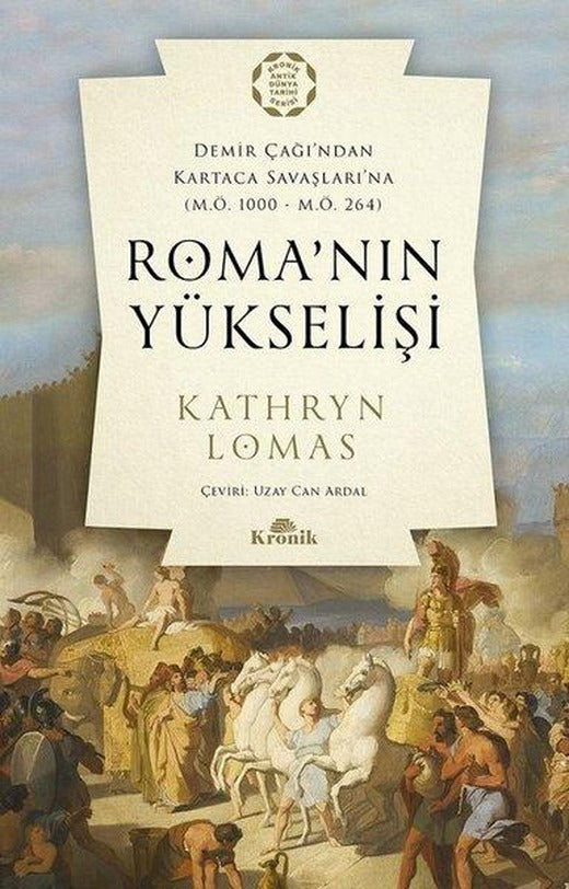 Roma'nın Yükselişi: Demir Çağı'ndan Kartaca Savaşlarına M.Ö. 1000-M.Ö. 264 | Kronik Kitap (İnce Kapak)