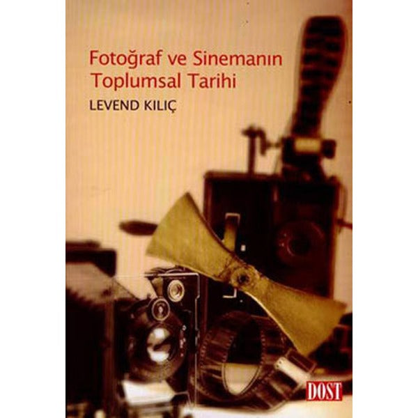 Fotoğraf Ve Sinemanın Toplumsal Tarihi | Dost Kitabevi (İnce Kapak)