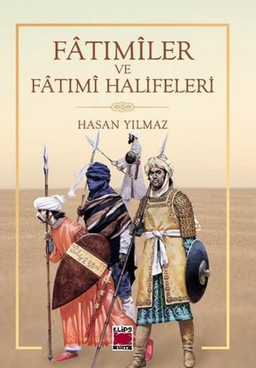 Fatımiler ve Fatımi Halifeleri | Elips Kitapları - İnceleme Dizisi (İnce Kapak)