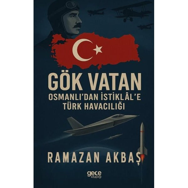 Gök Vatan - Osmanlı'dan İstiklal'e Türk Havacılığı | Gece Kitaplığı (İnce Kapak)
