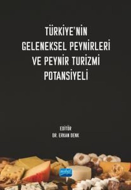 Türkiye'nin Geleneksel Peynirleri ve Peynir Turizmi Potansiyeli | Nobel Akademik Yayıncılık (İnce Kapak)
