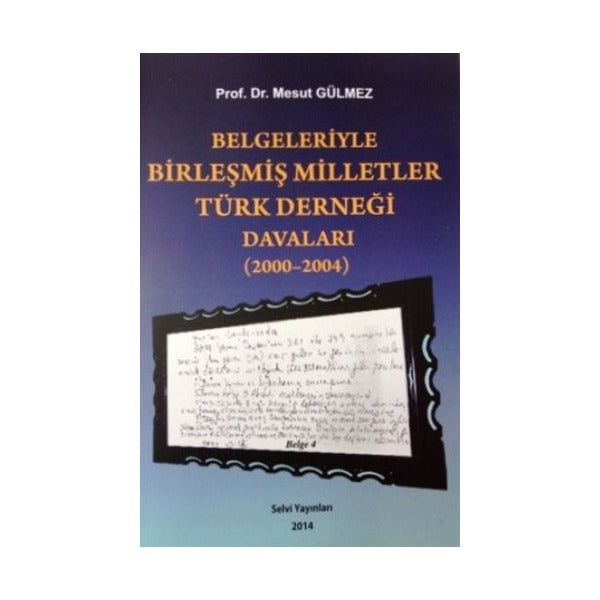 Belgeleriyle Birleşmiş Milletler Türk Derneği Davaları (2000-2004)