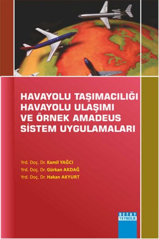 Havayolu Taşımacılığı Havayolu Ulaşımı Ve Örnek Amadeus Sistem Uygulamaları | Detay Yayıncılık (İnce Kapak)