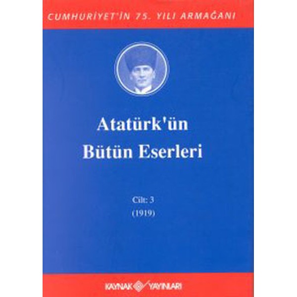 Atatürk'ün Bütün Eserleri-Cilt 3 / (1919) | Kaynak Yayınları - Atatürkün Bütün Eserleri Dizisi (İnce Kapak)