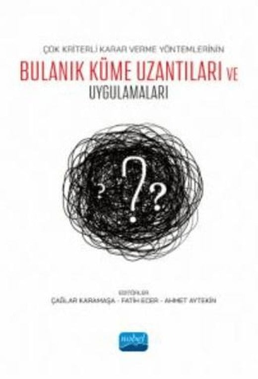Çok Kriterli Karar Verme Yöntemlerinin Bulanık Küme Uzantıları ve Uygulamaları