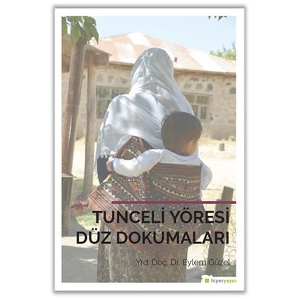Tunceli Yöresi Düz Dokumaları | Hiperlink Yayınları (Ciltsiz)