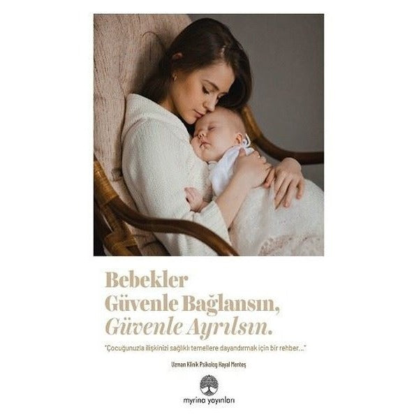 Bebekler Güvenle Bağlansın Güvenle Ayrılsın | Myrina Yayınları (İnce Kapak)