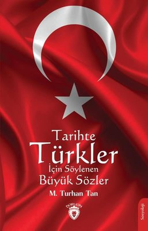 Tarihte Türkler İçin Söylenen Büyük Sözler | Dorlion Yayınevi