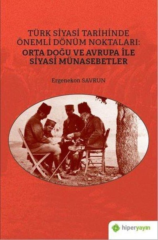 Türk Siyasi Tarihinde Önemli Dönüm Noktaları: Orta Doğu ve Avrupa ile Siyasi Münasebetler | Hiperlink (İnce Kapak)