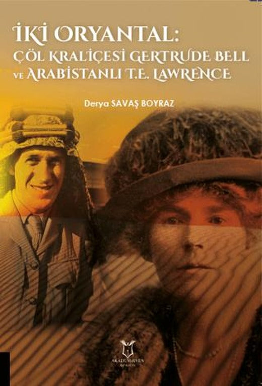İki Oryantal Çöl Kraliçesi Gertrude Bell ve Arabistanlı T.E. Lawrence | Akademisyen Kitabevi (Ciltsiz)