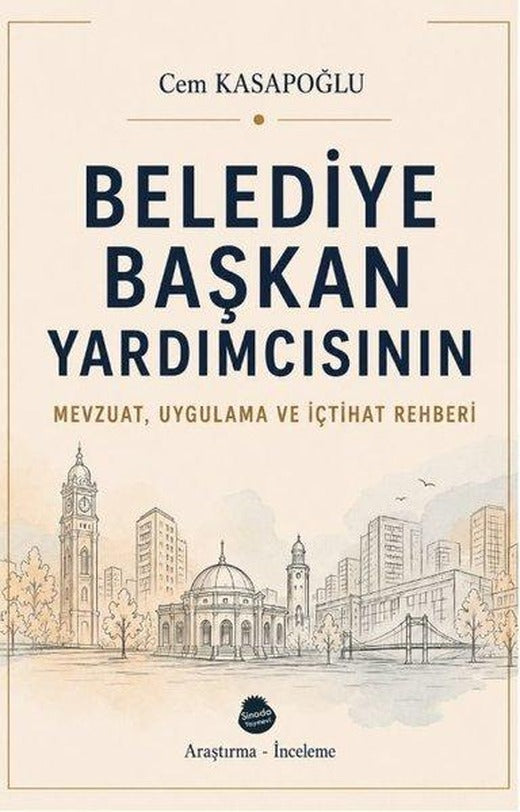 Belediye Başkan Yardımcısının Mevzuat Uygulama ve İçtihat Rehberi | Sinada Yayınevi (İnce Kapak)