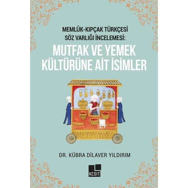 Memlük -  Kıpçak Türkçesi Söz Varlığı İncelemesi - Mutfak Ve Yemek Kültürüne Ait İsimler | Kesit Yayınları (İnce Kapak)