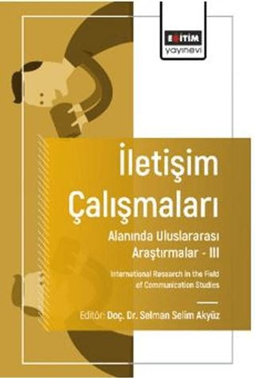 İletişim Çalışmaları Alanında Uluslararası Araştırmalar – III | Eğitim Yayınevi - Bilimsel Eserler (Ciltsiz)