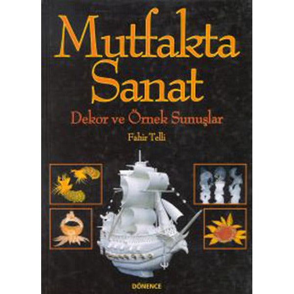 Mutfakta Sanat-Dekor ve Örnek Sunuşlar | Dönence Basım ve Yayın Hizmetleri (İnce Kapak)
