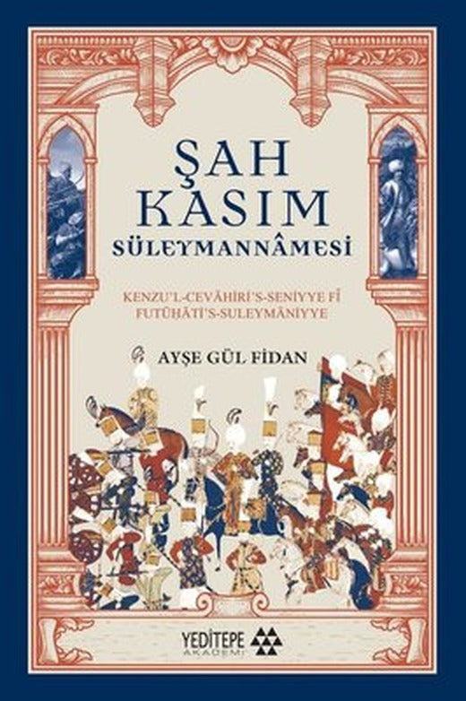 Şah Kasım Süleymannamesi - Kenzu'l-Cevahiri's - Seniyye fi Futuati's - Suleymaniyye | Yeditepe Akademi