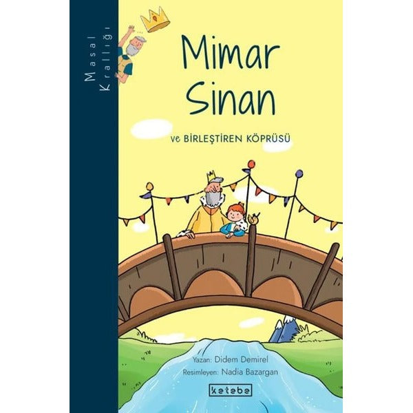 Mimar Sinan ve Birleştiren Köprüsü - Masal Krallığı | Ketebe (İnce Kapak)
