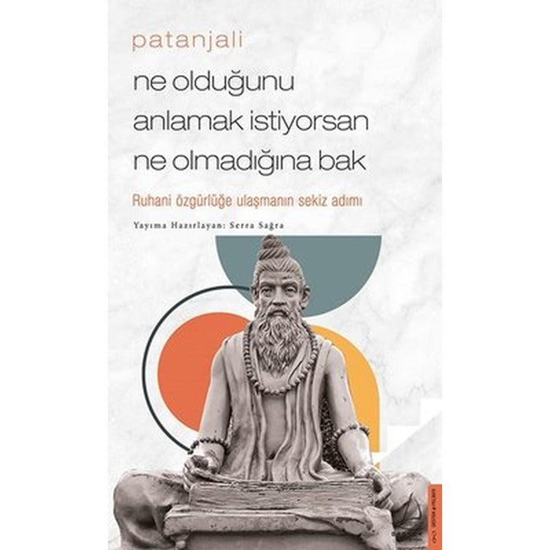 Patanjali - Ne Olduğunu Anlamak İstiyorsan Ne Olmadığına Bak | Destek Yayınları