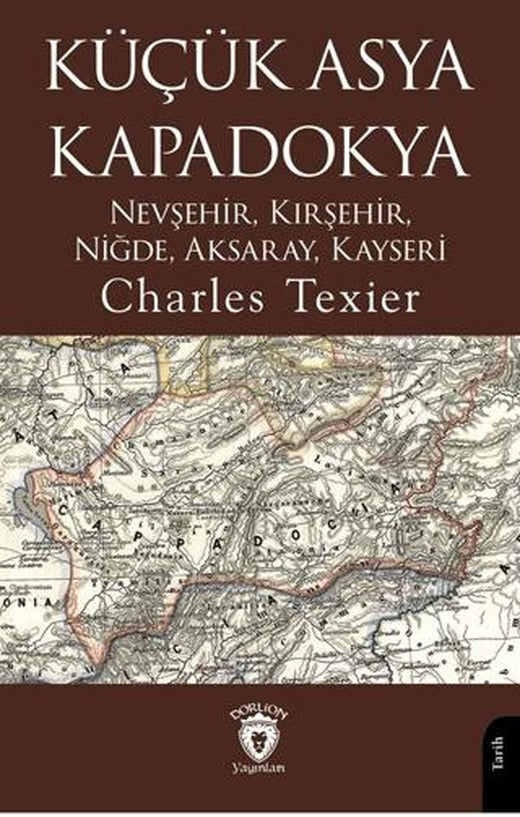 Küçük Asya - Kapadokya Nevşehir, Kırşehir, Niğde, Aksaray, Kayseri | Dorlion Yayınları (Ciltsiz)