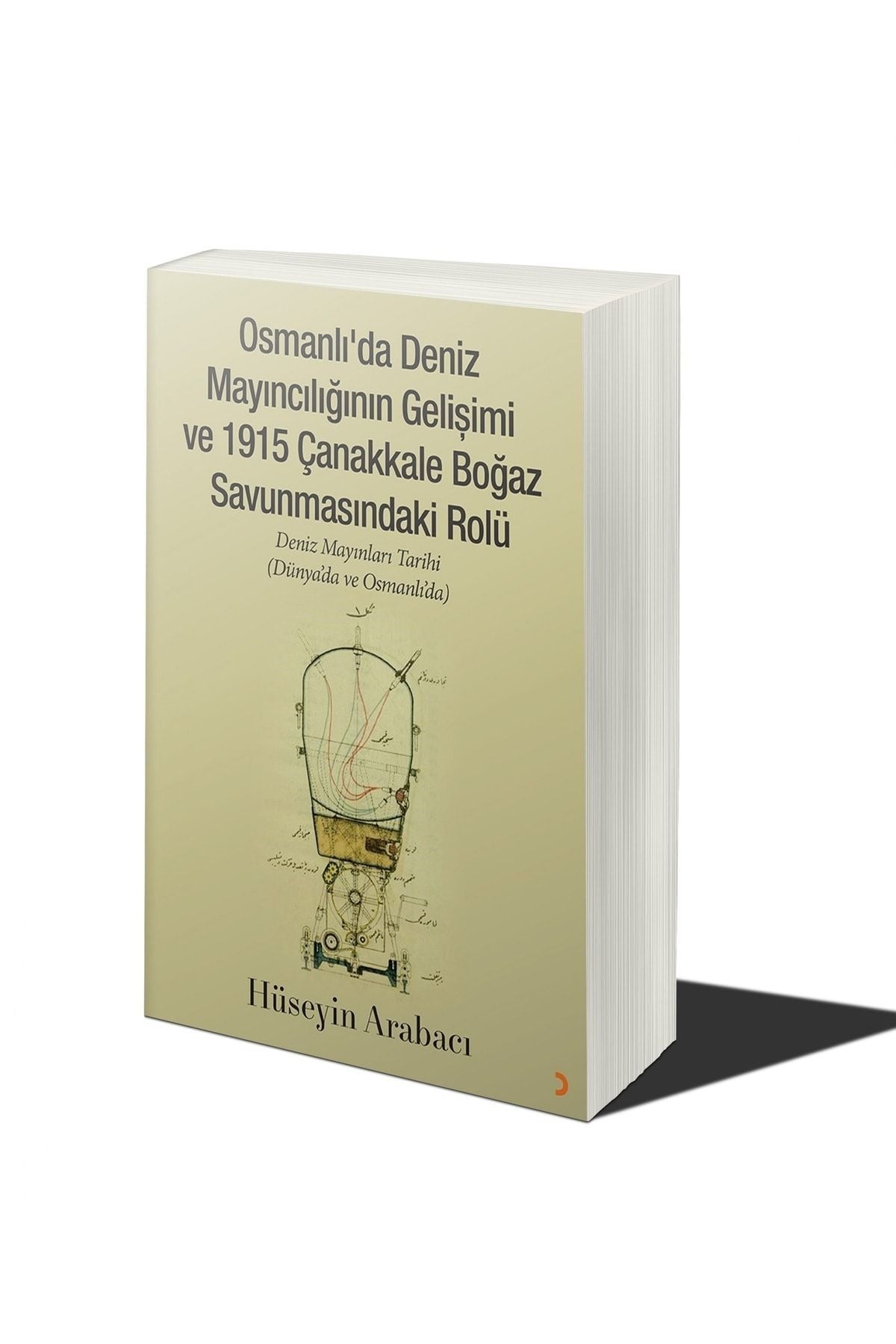 Osmanlı’da Deniz Mayıncılığının Gelişimi ve 1915 Çanakkale Boğaz Savunmasındaki Rolü | Cinius Yayınları (Ciltsiz)