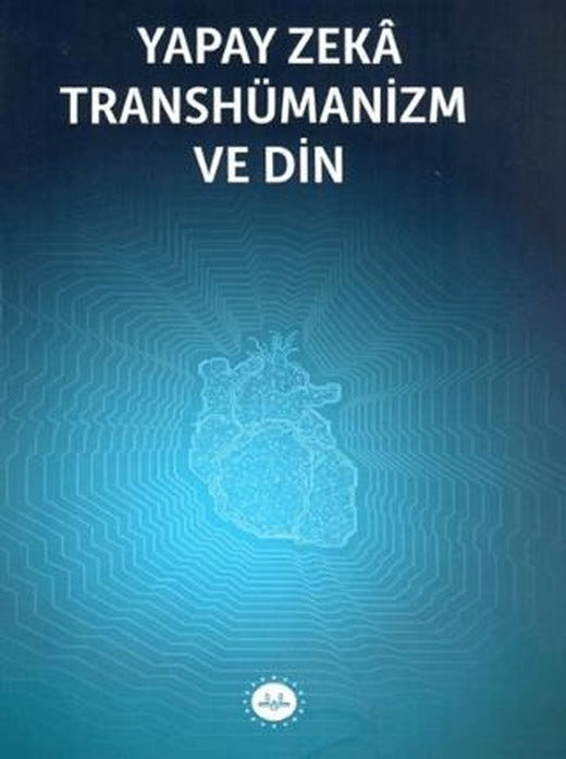 Yapay Zeka Transhümanizm ve Din | Diyanet İşleri Başkanlığı (Ciltsiz)