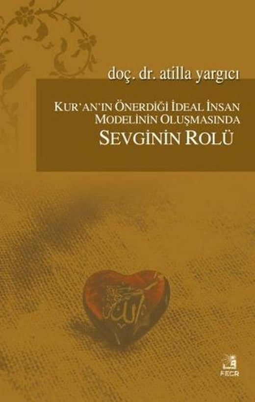 Kur'an'ın Önerdiği İdeal İnsan Modelinin Oluşmasında Sevginin Rölü