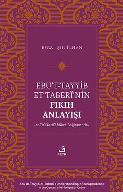 Ebu't-Tayyib et-Taberi'nin Fıkıh Anlayışı et-Ta'likatu'l-Kubra Bağlamında | Fecr Yayınları (İnce Kapak)