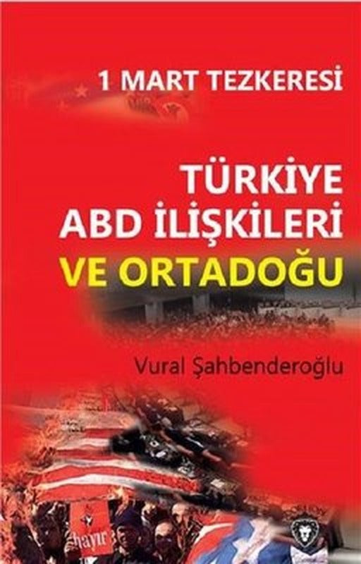 1 Mart Tezkeresi: Türkiye ABD İlişkileri ve Ortadoğu | Dorlion Yayınevi