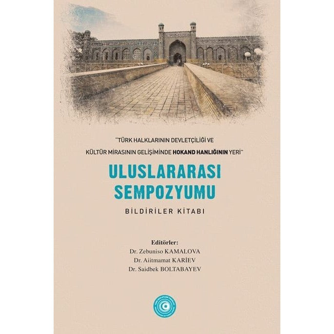 « Türk Halklarının Devletçiliği ve Kültür Mirasının Gelişiminde Hokand Hanlığı’nın Yeri” - Uluslararası Sempozyum Bildiriler Kitabı | Akademik Kitaplar (Ciltsiz)