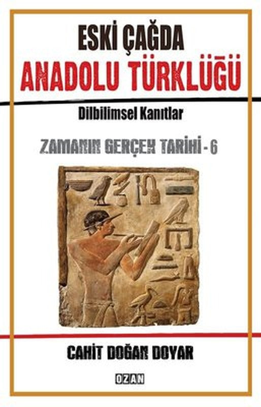 Eski Çağda Anadolu Türklüğü-Zamanın Gerçek Tarihi-6 | Ozan Yayıncılık