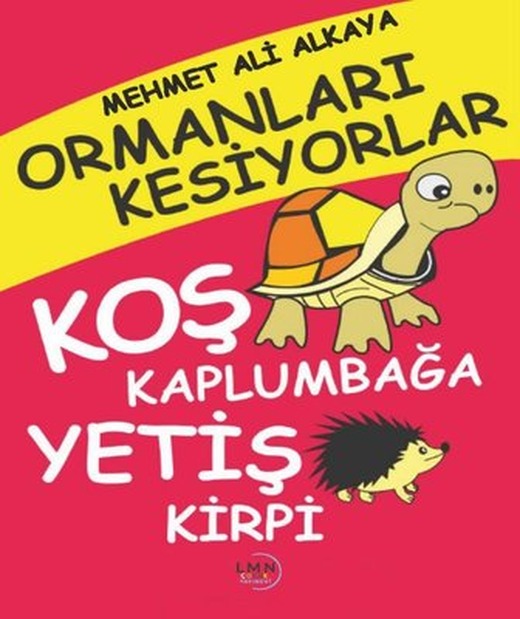 Ormanları Kesiyorlar - Koş Kaplumbağa Yetiş Kirpi | Liman Çocuk (İnce Kapak )