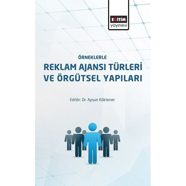 Örneklerle Reklam Ajansı Türleri ve Örgütsel Yapıları | Eğitim Yayınevi - Ders Kitapları (Ciltsiz)