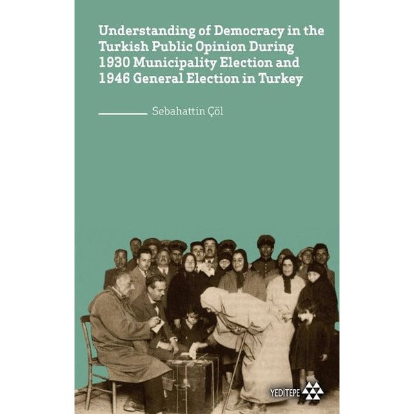 Understanding of Democracy in the Turkish Public Opinion During 1930 Municipality Election and 1946 | Yeditepe Yayınevi