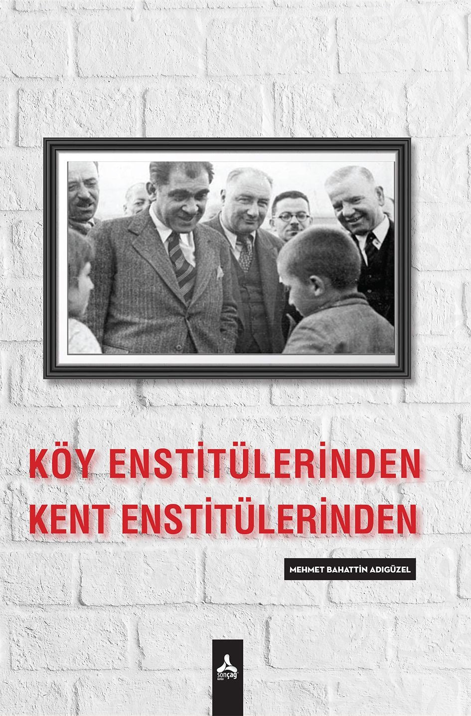 Köy Enstitülerinden Kent Enstitülerine | Sonçağ Yayınları (Ciltsiz)