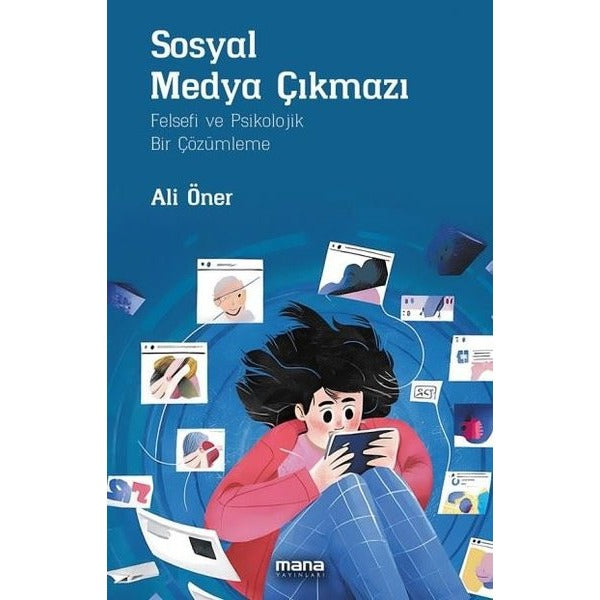 Sosyal Medya Çıkmazı-Felsefi ve Psikolojik Bir Çözümleme | Mana Yayınları (İnce Kapak)