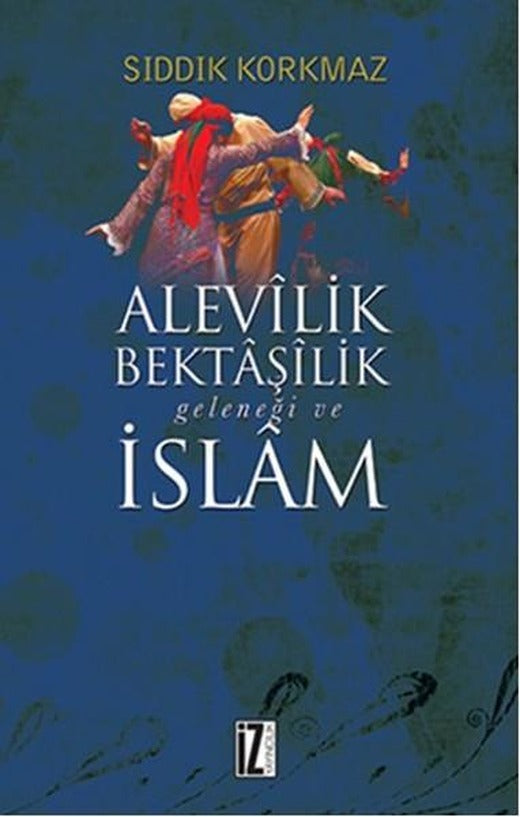 Alevilik Bektaşilik Geleneği ve İslam | İz Yayıncılık - İslam Klasikleri Dizisi (İnce Kapak)