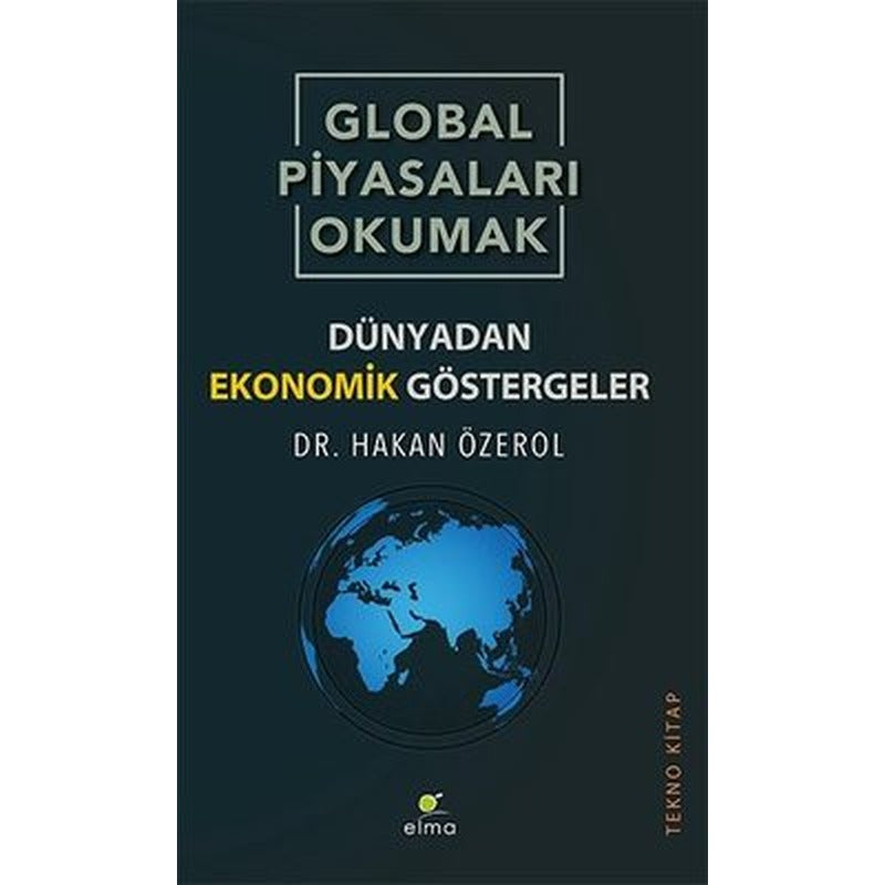 Global Piyasaları Okumak - Dünyadan Ekonomik Göstergeler | Elma Yayınevi