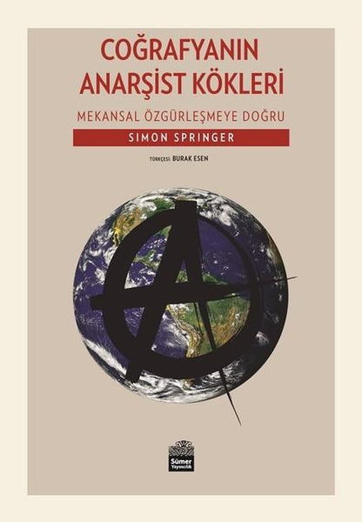 Coğrafyanın Anarşist Kökleri-Mekansal Özgürleşmeye Doğru | Sümer Yayıncılık (İnce Kapak)