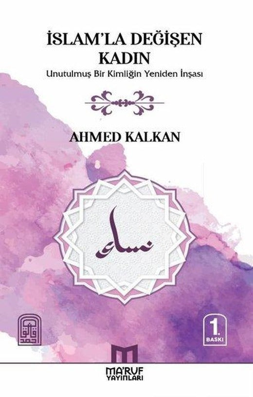 İslam'la Değişen Kadın - Unutulmuş Bir Kimliğin Yeniden İnşası | Ma'ruf (İnce Kapak)