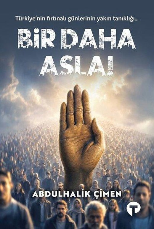 Bir Daha Asla! Türkiye'nin Fırtınalı Günlerinin Yakın Tanıklığı... | Turkuvaz Kitap (İnce Kapak)
