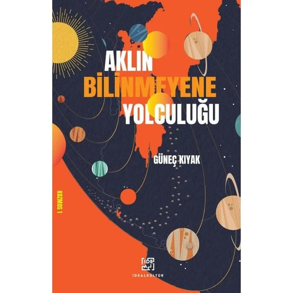 Aklın Bilinmeyene Yolculuğu | İdeal Kültür Yayıncılık (İnce Kapak)