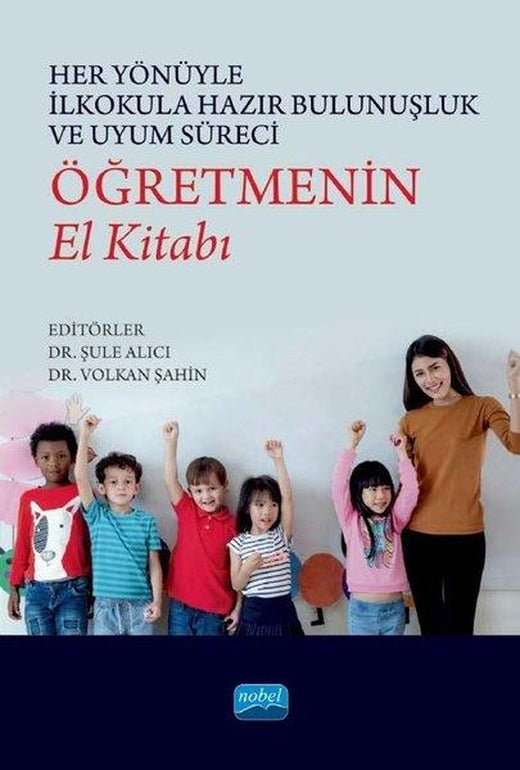 Her Yönüyle İlkokula Hazır Bulunuşluk ve Uyum Süreci: Öğretmenin El Kitabı | Nobel Akademik Yayıncılık (İnce Kapak)